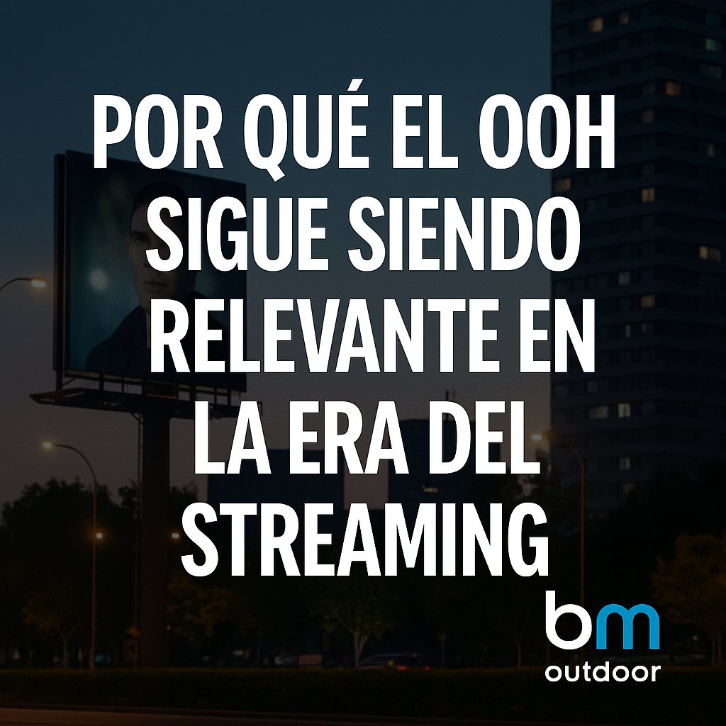 Por qué la publicidad exterior sigue siendo relevante en la era del streaming